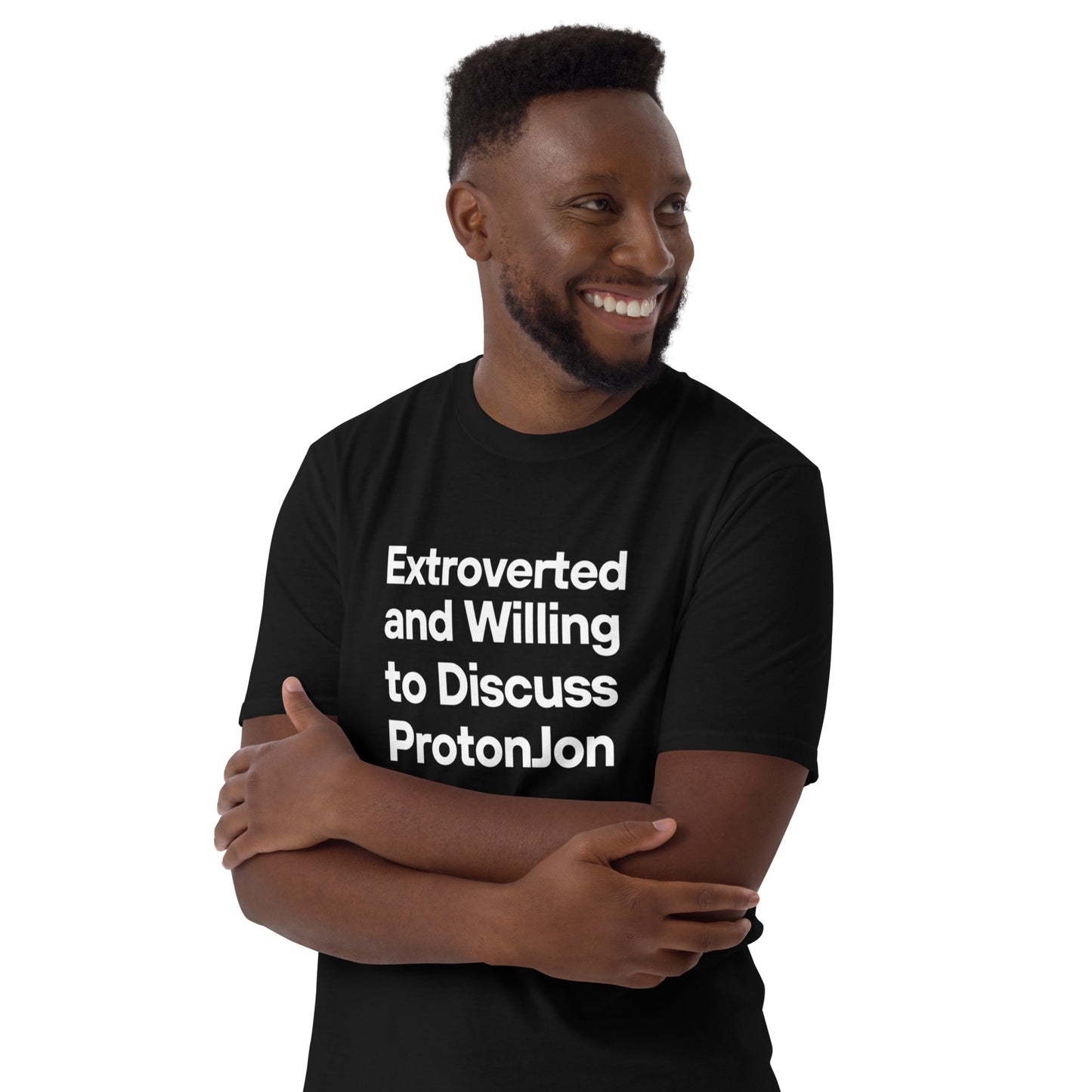 ProtonJon - Unisex Tee - "Extroverted and Willing to Discuss"