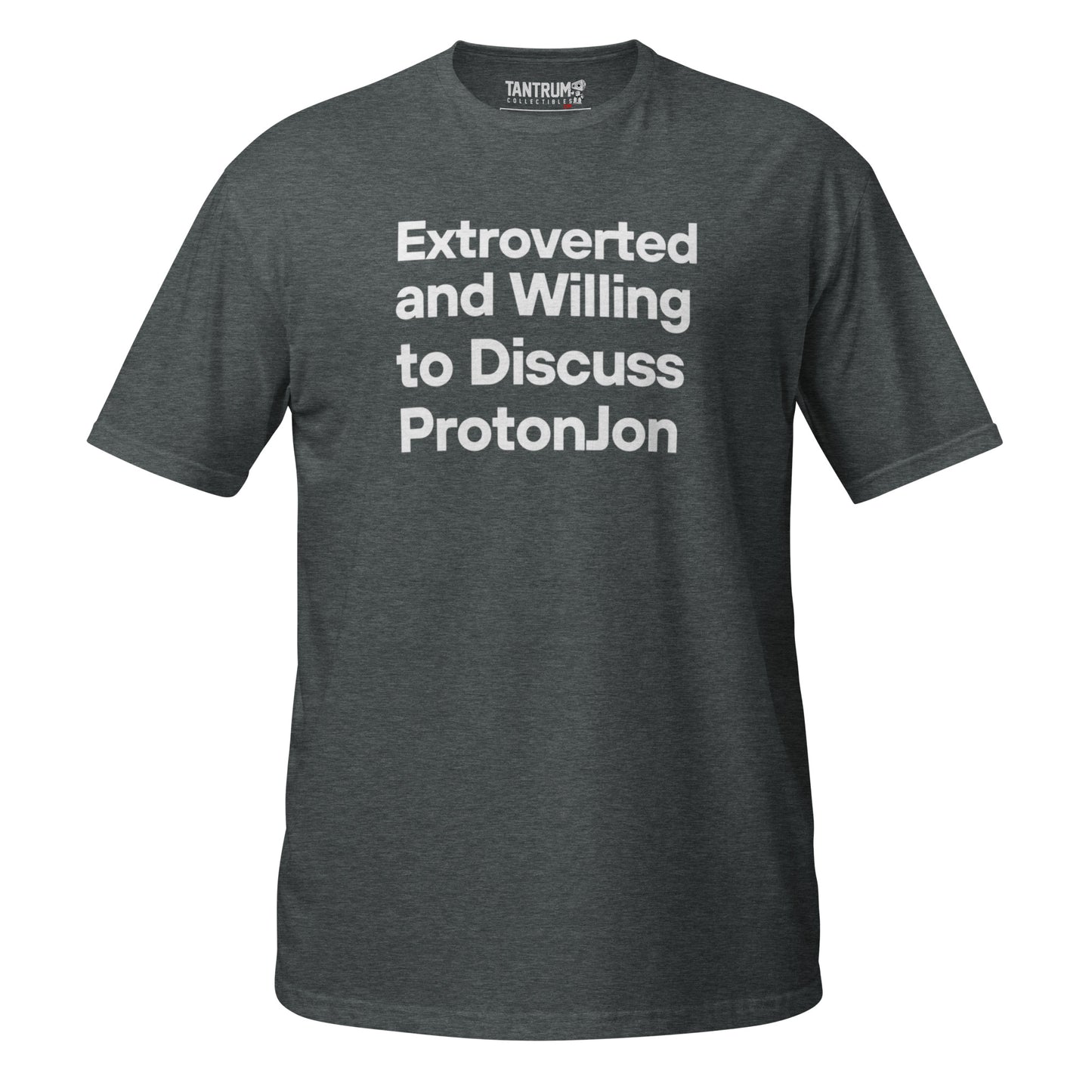 ProtonJon - Unisex Tee - "Extroverted and Willing to Discuss"