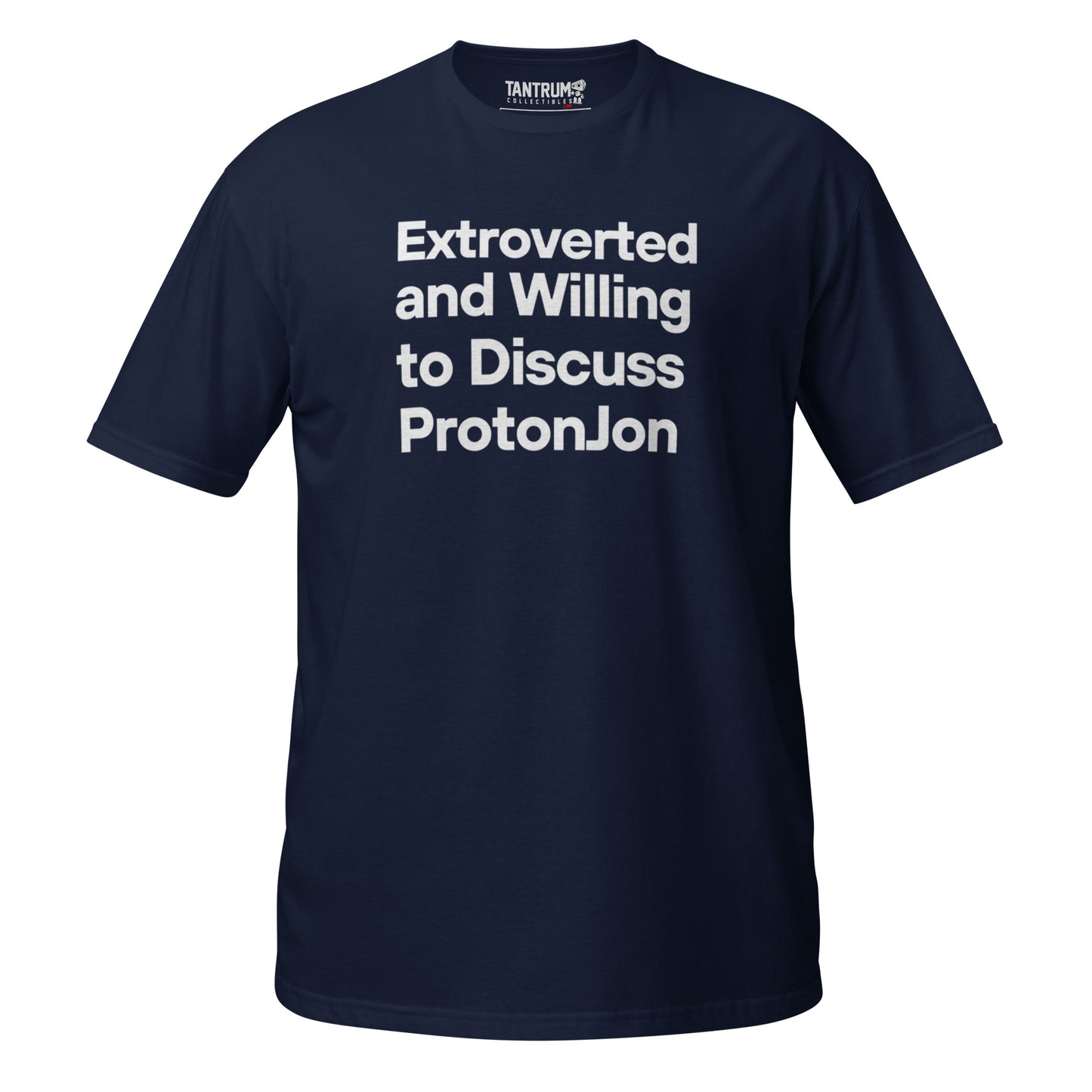 ProtonJon - Unisex Tee - "Extroverted and Willing to Discuss"