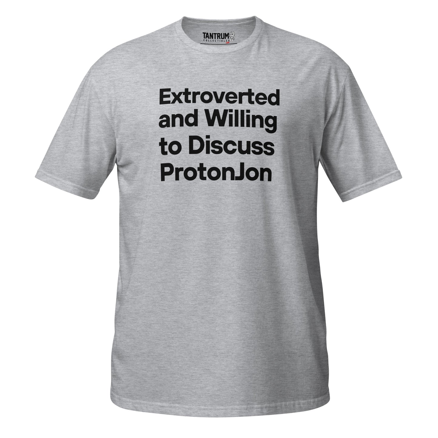 ProtonJon - Unisex Tee - "Extroverted and Willing to Discuss"