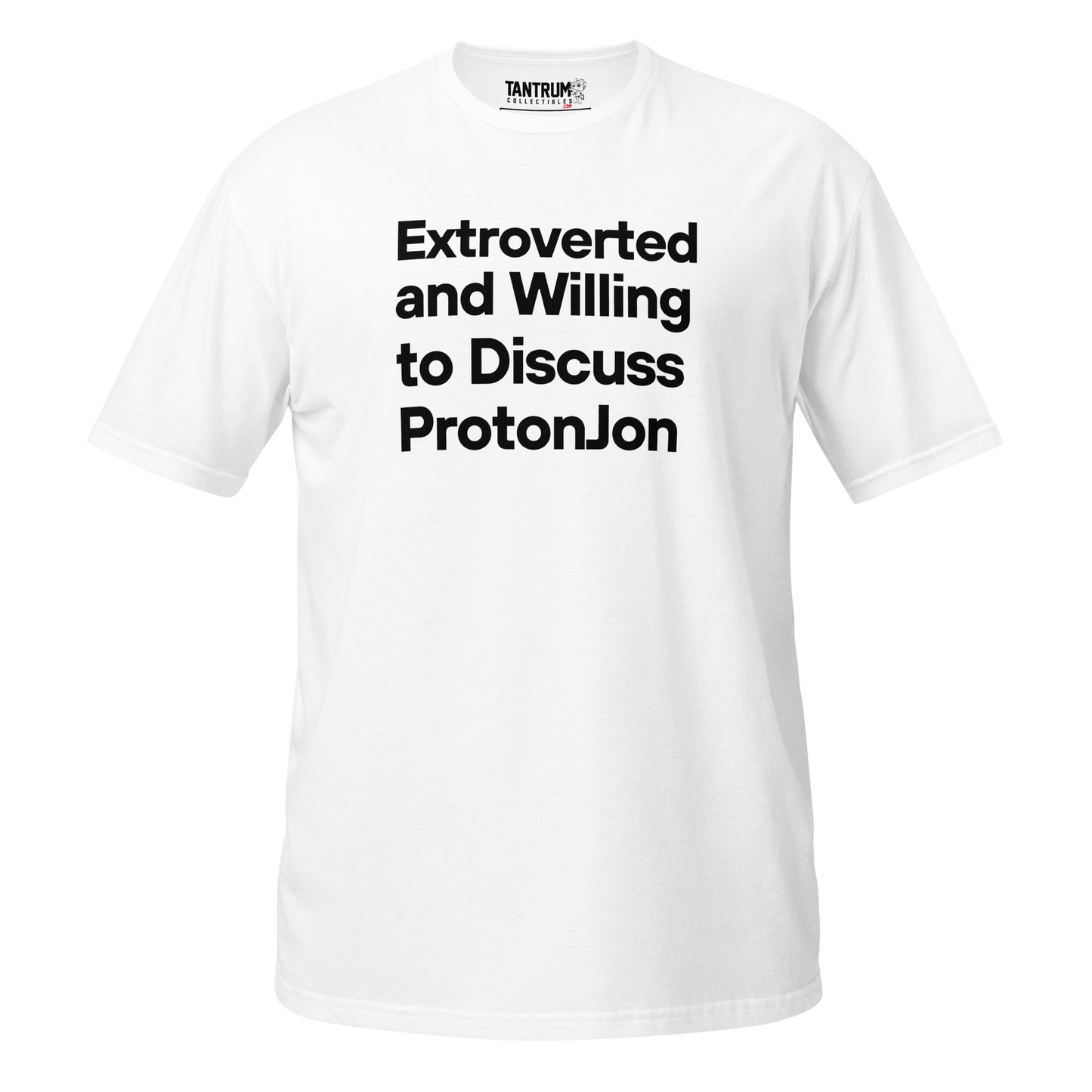 ProtonJon - Unisex Tee - "Extroverted and Willing to Discuss"