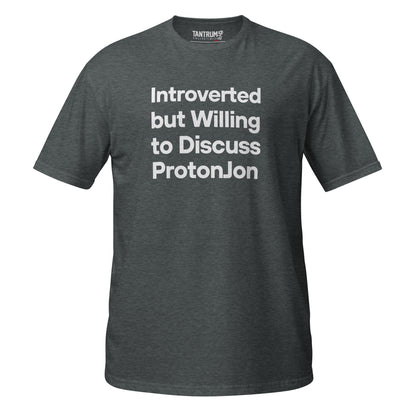 ProtonJon - Short-Sleeve Unisex T-Shirt - "Introverted Willing to Discuss"