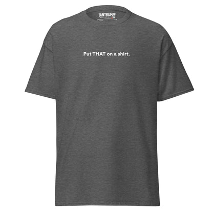 LaughingboyLP - Unisex Tee - Put THAT on a Shirt