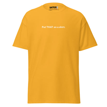 LaughingboyLP - Unisex Tee - Put THAT on a Shirt
