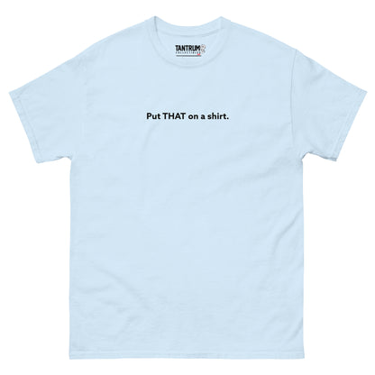 LaughingboyLP - Unisex Tee - Put THAT on a Shirt