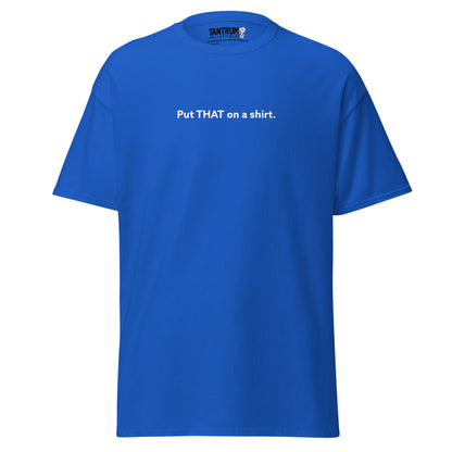 LaughingboyLP - Unisex Tee - Put THAT on a Shirt