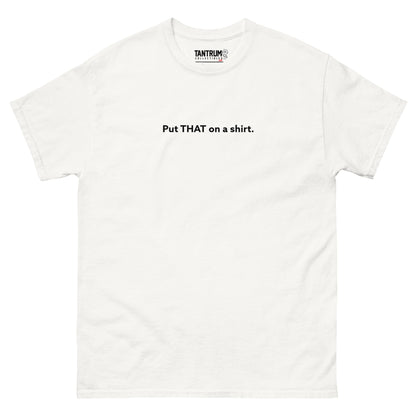 LaughingboyLP - Unisex Tee - Put THAT on a Shirt